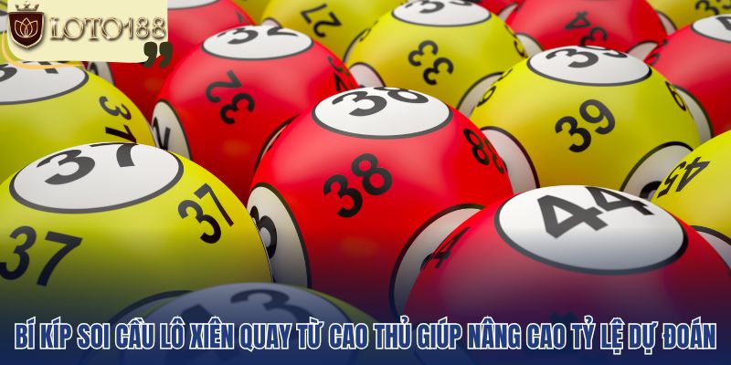 Bí kíp soi cầu lô xiên quay từ cao thủ giúp nâng cao tỷ lệ dự đoán