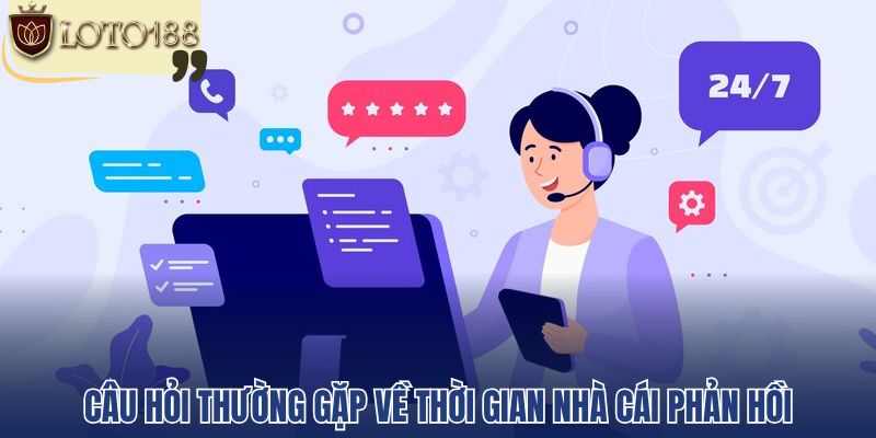 Câu hỏi thường gặp về thời gian nhà cái phản hồi
