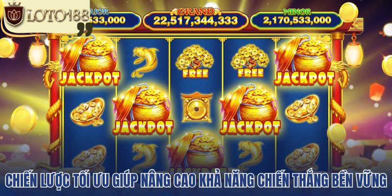 Chiến lược tối ưu giúp nâng cao khả năng chiến thắng bền vững