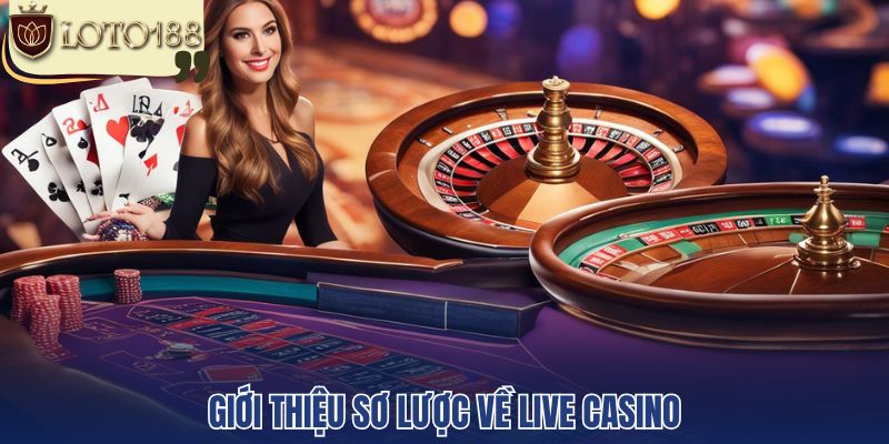 Giới thiệu sơ lược về Live Casino