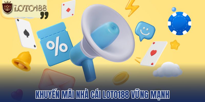 Khuyến mãi nhà cái Loto188 vững mạnh