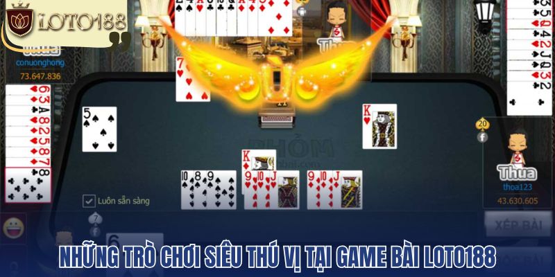 Những trò chơi siêu thú vị tại Game bài Loto188
