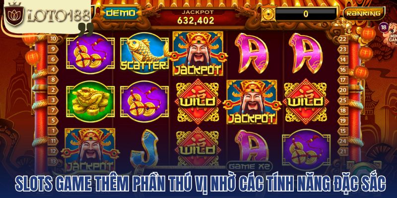 Slots game thêm phần thú vị nhờ các tính năng đặc sắc