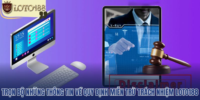 Trọn bộ những thông tin về quy định miễn trừ trách nhiệm Loto188