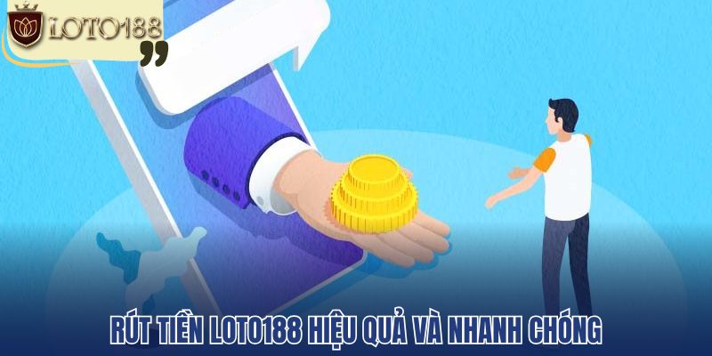 Rút tiền loto188 hiệu quả và nhanh chóng