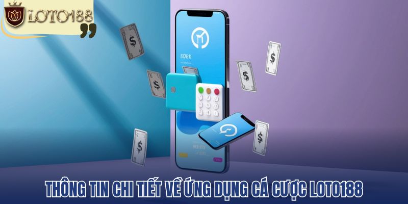 Thông tin chi tiết về ứng dụng cá cược loto188
